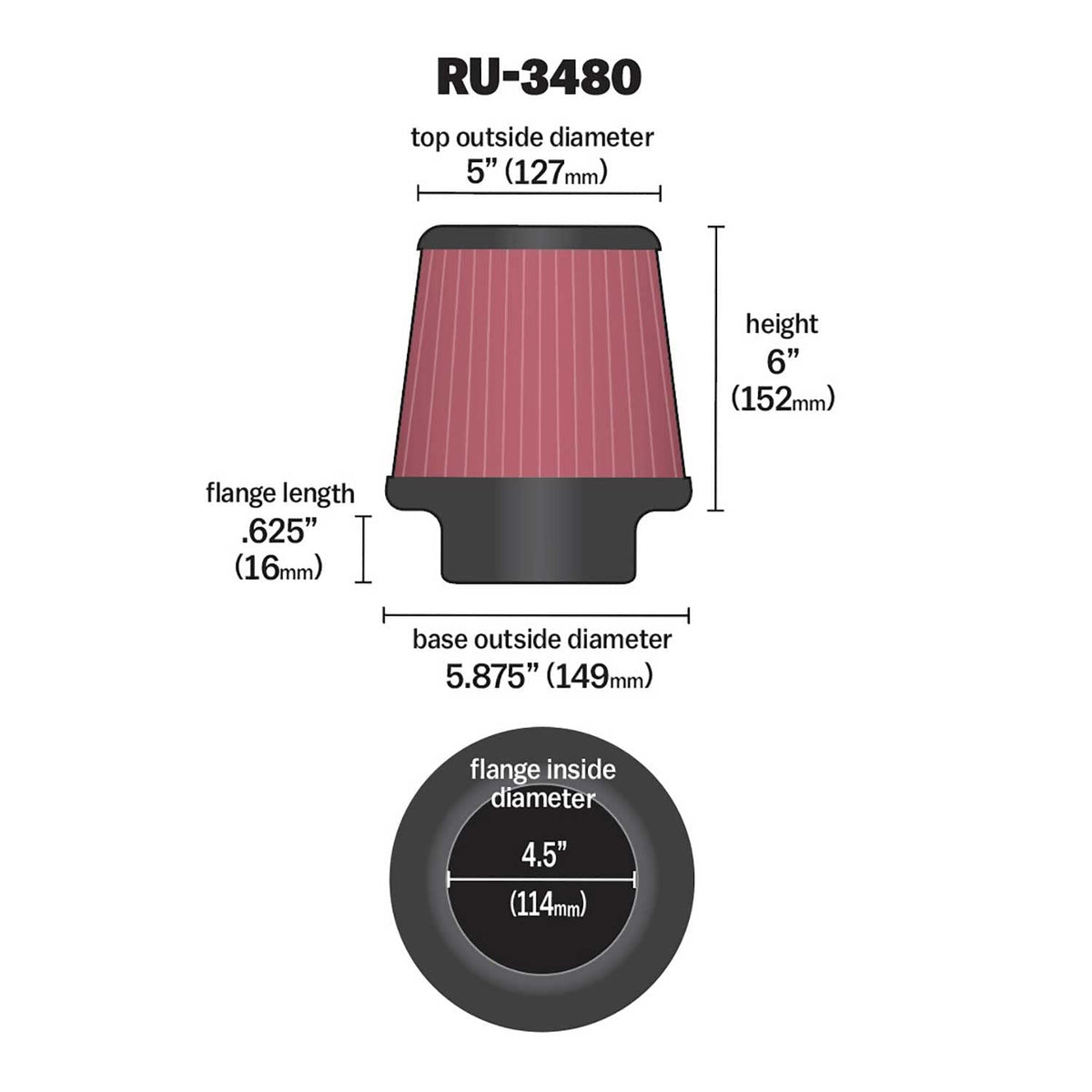 K&N FILTER RU-3480 K&N High-Flow Original Lifetime Universal Clamp-On Air Filter: High Performance, Premium, Washable: Flange Diameter: 4.5 In, Filter Height: 6 In, Flange Length: 0.625 In, Shape: Round Tapered, RU-3480