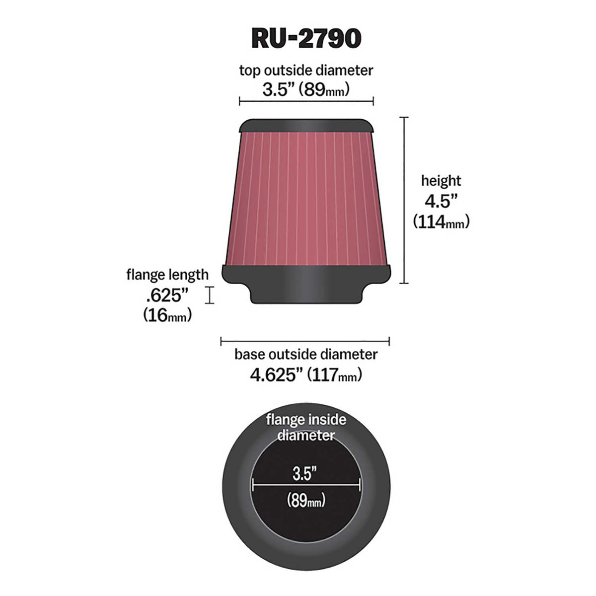 K&N FILTER RU-2790 K&N High-Flow Original Lifetime Universal Clamp-On Air Filter: Performance, Premium, Washable: Flange Diameter: 3.5 In, Filter Height: 4.5 In, Flange Length: 0.625 In, Shape: Round Tapered, RU-2790