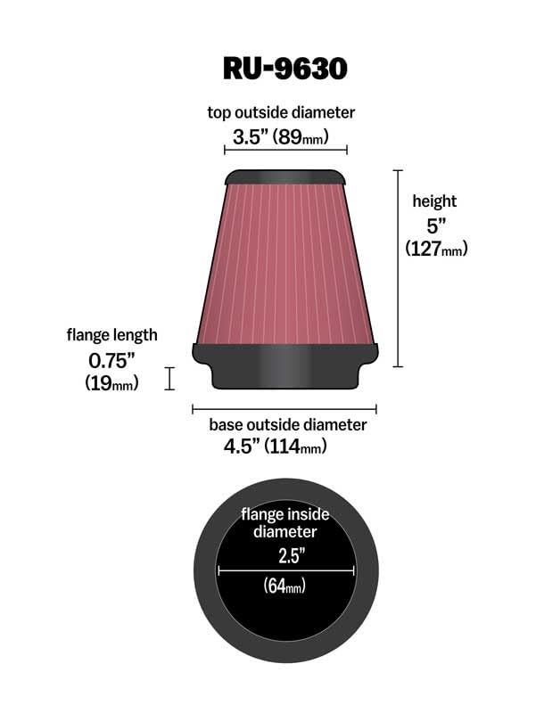 K&N FILTER RU-9630 K&N High-Flow Original Lifetime Universal Clamp-On Air Filter: High Performance, Premium, Washable: Flange Diameter: 2.5 In, Filter Height: 5 In, Flange Length: 0.75 In, Shape: Round Tapered, RU-9630