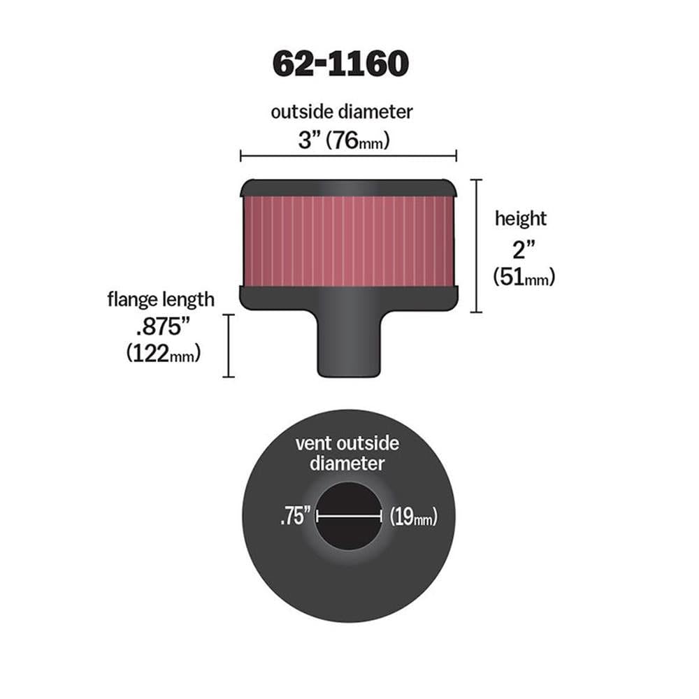 K&N FILTER 62-1160 K&N Vent Air Filter/Breather: High Performance, Premium, Washable, Replacement Engine Filter: Flange Diameter: 0.75 in, Filter Height: 2 in, Flange Length: 0.875 in, Shape: Breather, 62-1160