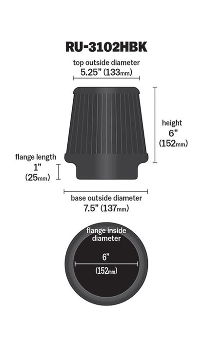 K&N FILTER RU-3102HBK K&N Dryflow Lifetime Universal Clamp-On Air Filter: Dry Synthetic, Washable, Oil-Free: Flange Diameter: 6 In, Filter Height: 6 In, Flange Length: 1 In, Shape: Round Tapered, RU-3102HBK