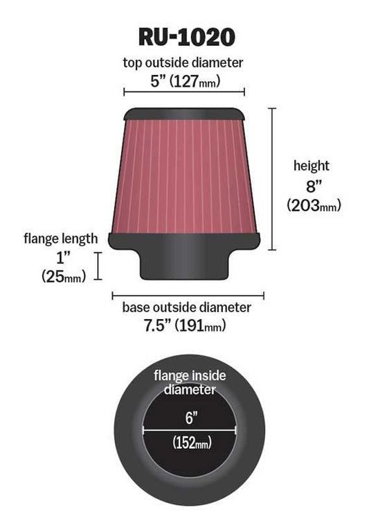 K&N FILTER RU-1020 K&N High-Flow Original Lifetime Universal Clamp-On Air Filter: High Performance, Premium, Washable: Flange Diameter: 6 In, Filter Height: 8 In, Flange Length: 1 In, Shape: Round Tapered, RU-1020