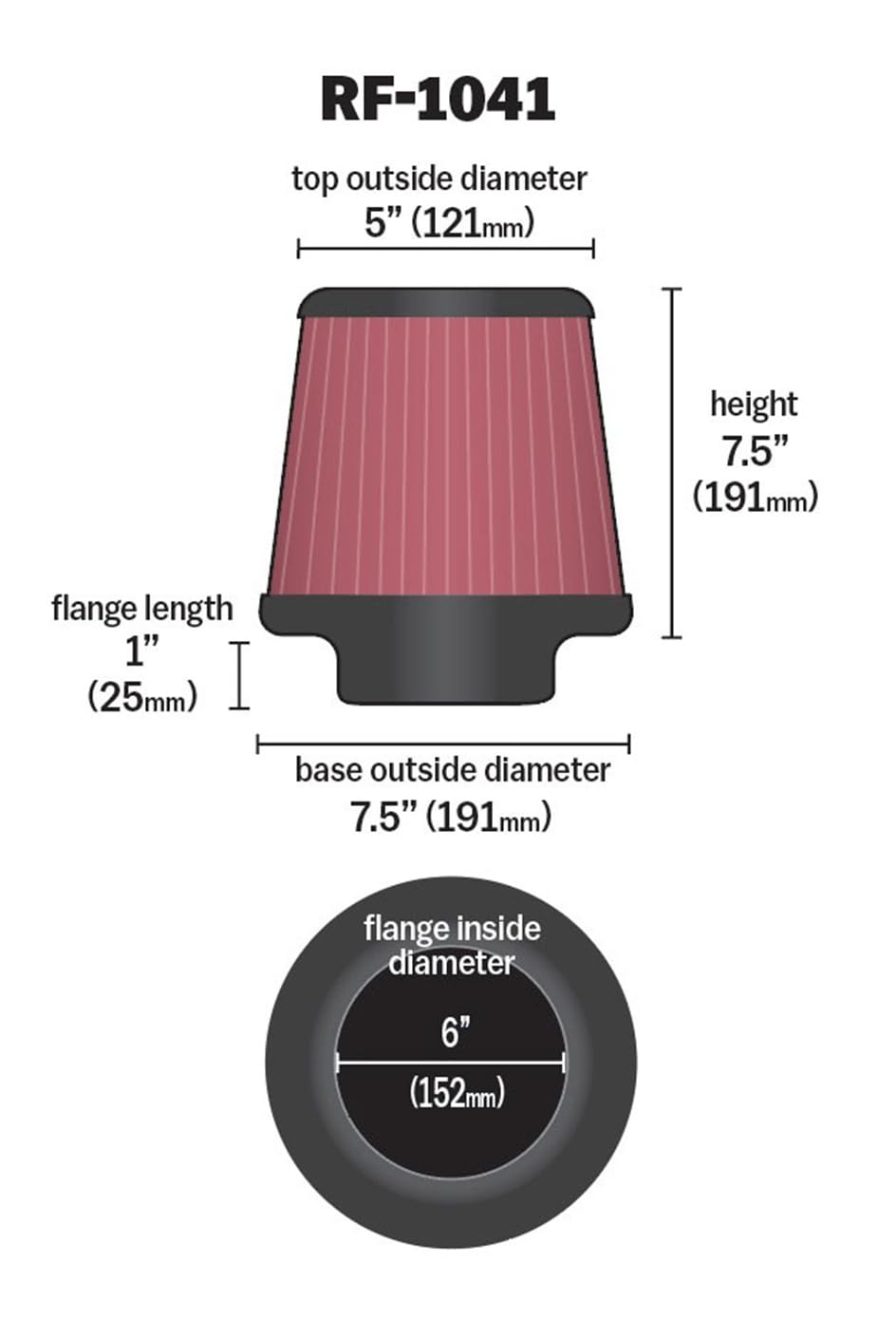 K&N FILTER RF-1041 K&N High-Flow Original Lifetime Universal Clamp-On Air Filter: High Performance, Premium, Washable: Flange Diameter: 6 In, Filter Height: 7.5 In, Flange Length: 1 In, Shape: Round Tapered, RF-1041