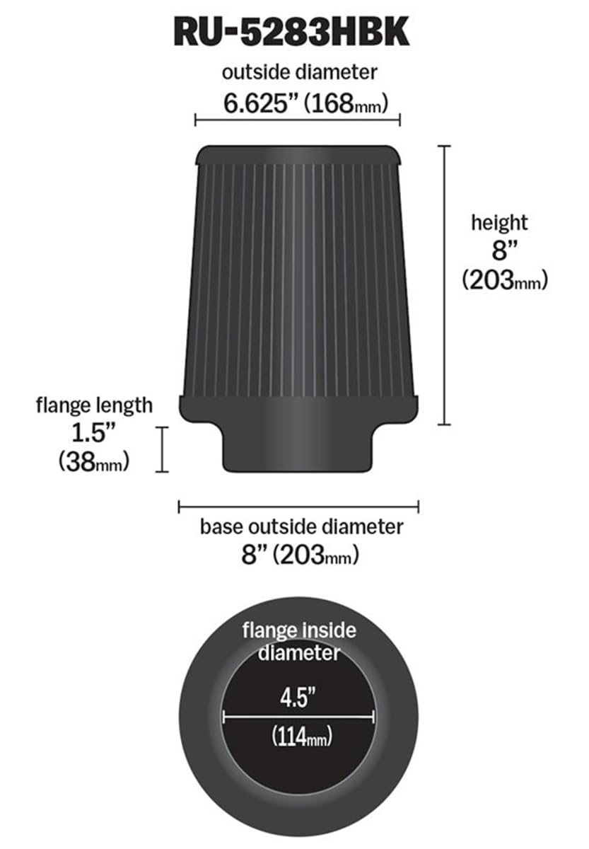 K&N FILTER RU-5283HBK K&N Dryflow Lifetime Universal Clamp-On Air Filter: Dry Synthetic, Washable, Oil-Free: Flange Diameter: 4.5 In, Filter Height: 8 In, Flange Length: 1.5 In, Shape: Round Tapered, RU-5283HBK