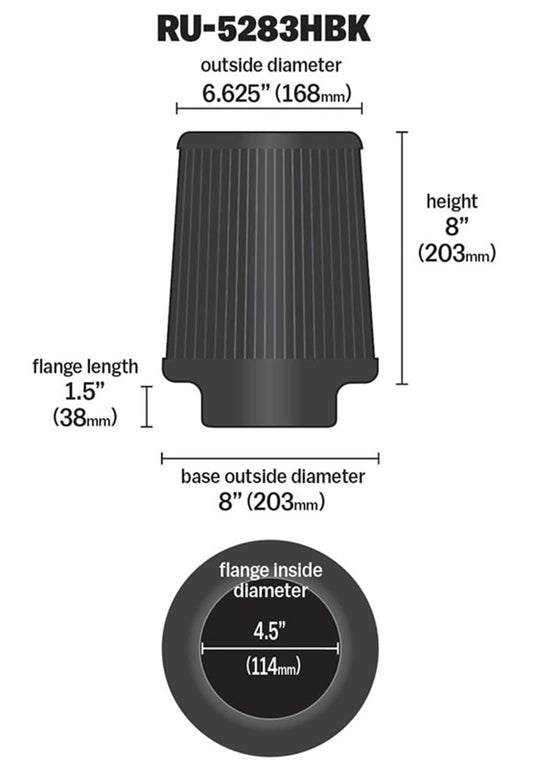 K&N FILTER RU-5283HBK K&N Dryflow Lifetime Universal Clamp-On Air Filter: Dry Synthetic, Washable, Oil-Free: Flange Diameter: 4.5 In, Filter Height: 8 In, Flange Length: 1.5 In, Shape: Round Tapered, RU-5283HBK