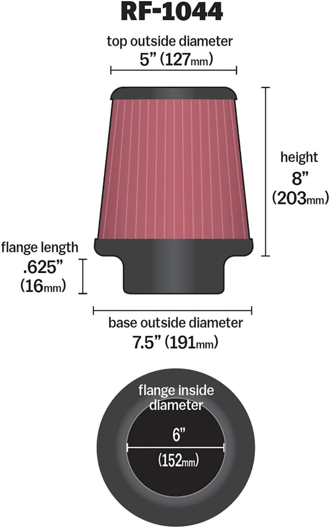 K&N FILTER RF-1044 K&N High-Flow Original Lifetime Universal Clamp-On Air Filter: High Performance, Premium, Washable: Flange Diameter: 6 In, Filter Height: 8 In, Flange Length: 0.625 In, Shape: Round Tapered, RF-1044