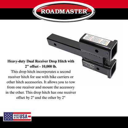 ROADMASTER 077-2 Roadmaster 077-2 Dual Receiver Hitches with 2" Top and Bottom Offset fits 2" Receiver Hitch | 10,000 lbs Towing Capacity | 400 lbs Max Tongue Weight | Durable Powder Coat Finish | Made in the USA
